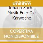 Johann Zach - Musik Fuer Die Karwoche cd musicale di Zach, J.