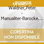 Waldner,Peter - Manualiter-Barocke Kleinorgeln In S?Dtirol cd