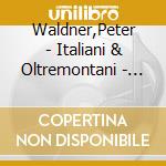 Waldner,Peter - Italiani & Oltremontani - Historische Orgeln cd