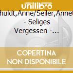 Schuldt,Anne/Seiler,Annette - Seliges Vergessen - Lieder cd