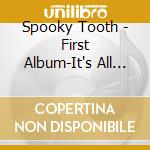 Spooky Tooth - First Album-It's All About-Tobacco Road cd