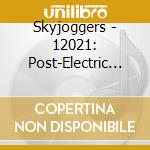 Skyjoggers - 12021: Post-Electric Apocalypse cd