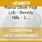 Mama Oliver Feat Lcb - Beverly Hills - 2 Tracks (Cd Singolo) cd