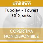 Tupolev - Towers Of Sparks cd