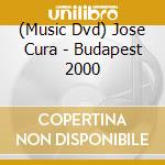 (Music Dvd) Jose Cura - Budapest 2000 cd musicale