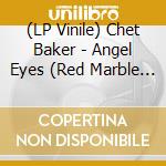 (LP Vinile) Chet Baker - Angel Eyes (Red Marble Vinyl) vinile