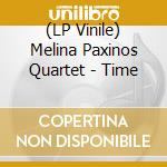 (LP Vinile) Melina Paxinos Quartet - Time vinile
