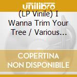 (LP Vinile) I Wanna Trim Your Tree / Various (Pink Vinyl) vinile