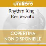 Rhythm Xing - Resperanto cd musicale di Rhythm Xing