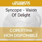 Syncope - Vision Of Delight cd musicale di SINCOPE