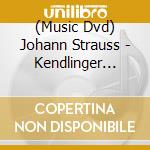 (Music Dvd) Johann Strauss - Kendlinger Dirigiert Strauss 2011 cd