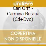 Carl Orff - Carmina Burana (Cd+Dvd) cd musicale di Carl Orff