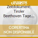 Zeitdokument: Tiroler Beethoven Tage (2 Cd) cd musicale di Dacapo Austria