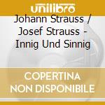 Johann Strauss / Josef Strauss - Innig Und Sinnig cd musicale di Johann Strauss / Josef Strauss