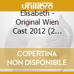 Elisabeth - Original Wien Cast 2012 (2 Cd) cd