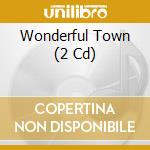 Wonderful Town (2 Cd) cd musicale