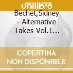 Bechet,Sidney - Alternative Takes Vol.1 (1925-1941) cd musicale di Bechet,Sidney