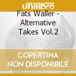Fats Waller - Alternative Takes Vol.2 cd