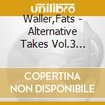 Waller,Fats - Alternative Takes Vol.3 (1938-1941) cd