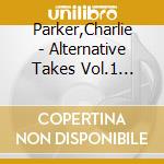 Parker,Charlie - Alternative Takes Vol.1 (1945-1947) cd