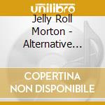 Jelly Roll Morton - Alternative Takes Vol.2 cd musicale di Jelly Roll Morton