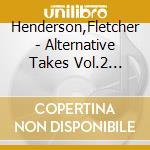 Henderson,Fletcher - Alternative Takes Vol.2 (1926-1936) cd musicale di Henderson,Fletcher