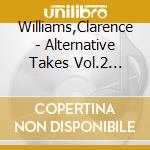 Williams,Clarence - Alternative Takes Vol.2 (1929-1938) cd musicale di Williams,Clarence