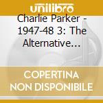 Charlie Parker - 1947-48 3: The Alternative Takes cd