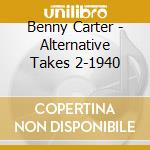 Benny Carter - Alternative Takes 2-1940 cd musicale di Benny Carter