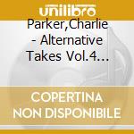 Parker,Charlie - Alternative Takes Vol.4 (1948-1950) cd