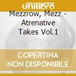 Mezzrow, Mezz - Atrenative Takes Vol.1 cd