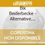 Bix Beiderbecke - Alternative Takes cd