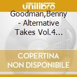 Goodman,Benny - Alternative Takes Vol.4 (1939-1940) cd musicale di Goodman,Benny