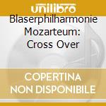 Blaserphilharmonie Mozarteum: Cross Over cd