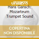 Hans Gansch: Mozarteum Trumpet Sound cd