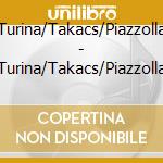 Turina/Takacs/Piazzolla - Turina/Takacs/Piazzolla