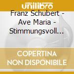 Franz Schubert - Ave Maria - Stimmungsvoll (Sacd) cd musicale di Franz Schubert