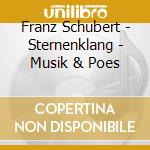 Franz Schubert - Sternenklang - Musik & Poes cd musicale di Franz Schubert