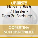 Mozart / Bach / Hassler - Dom Zu Salzburg: Konzert An Den 5 Domorgeln cd musicale
