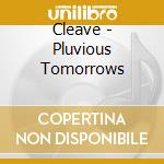 Cleave - Pluvious Tomorrows cd