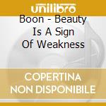 Boon - Beauty Is A Sign Of Weakness cd