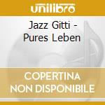 Jazz Gitti - Pures Leben cd musicale di Jazz Gitti