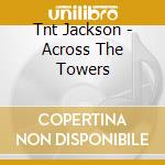 Tnt Jackson - Across The Towers cd