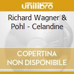 Richard Wagner & Pohl - Celandine cd musicale di Richard Wagner & Pohl