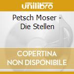 Petsch Moser - Die Stellen