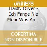 Haidt. Oliver - Ich Fange Nie Mehr Was An Einem Sonntag An cd