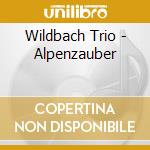 Wildbach Trio - Alpenzauber cd musicale di Wildbach Trio