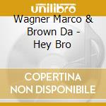 Wagner Marco & Brown Da - Hey Bro cd