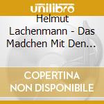 Helmut Lachenmann - Das Madchen Mit Den Schwefelholzern - La Piccola Fiammiferaia (2 Cd)
