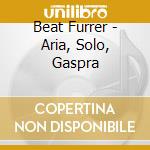 Beat Furrer - Aria, Solo, Gaspra cd